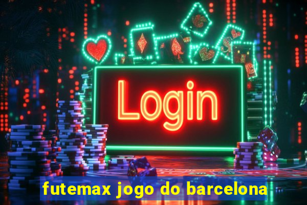 futemax jogo do barcelona